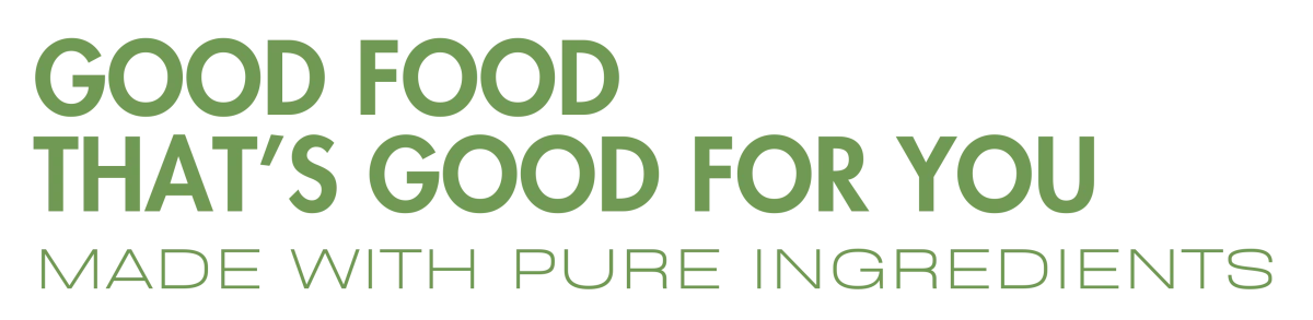 Good food that's good for you - Made with pure ingredients